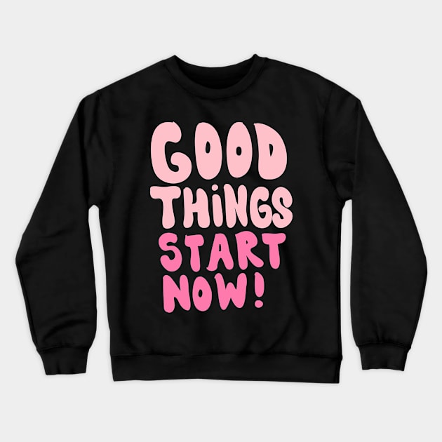 Good things start now Crewneck Sweatshirt by meilyanadl